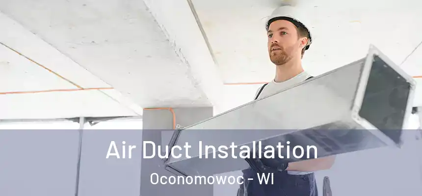  Air Duct Installation Oconomowoc - WI