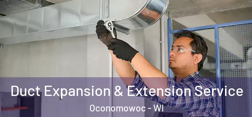  Duct Expansion & Extension Service Oconomowoc - WI