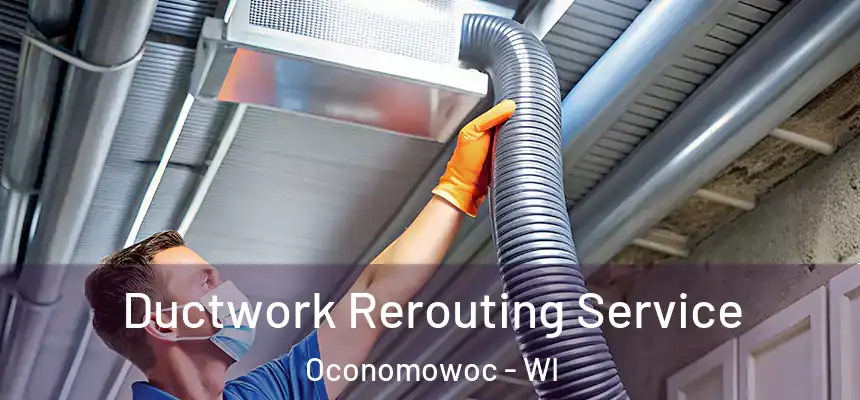  Ductwork Rerouting Service Oconomowoc - WI