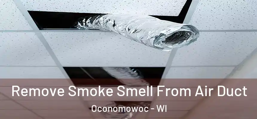  Remove Smoke Smell From Air Duct Oconomowoc - WI