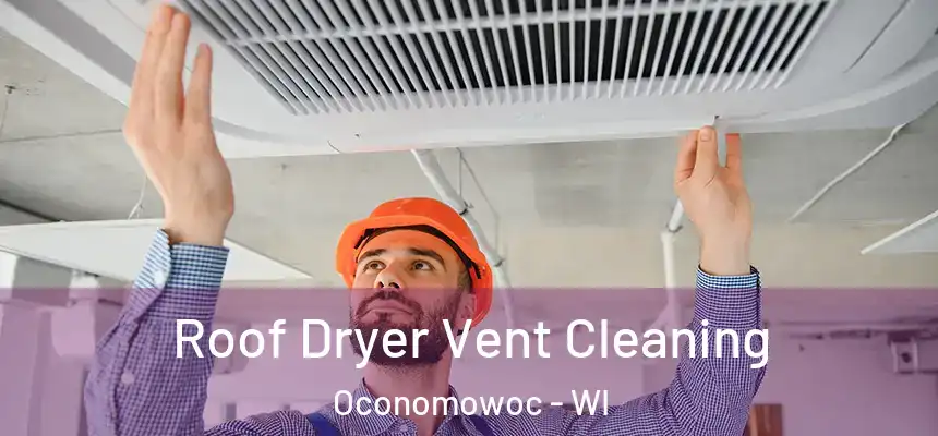  Roof Dryer Vent Cleaning Oconomowoc - WI